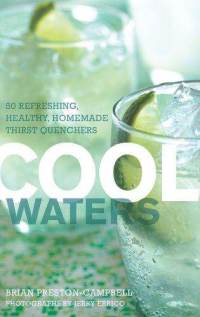Cool Waters 50 Refreshing Healthy Homemade Thirst Quenchers